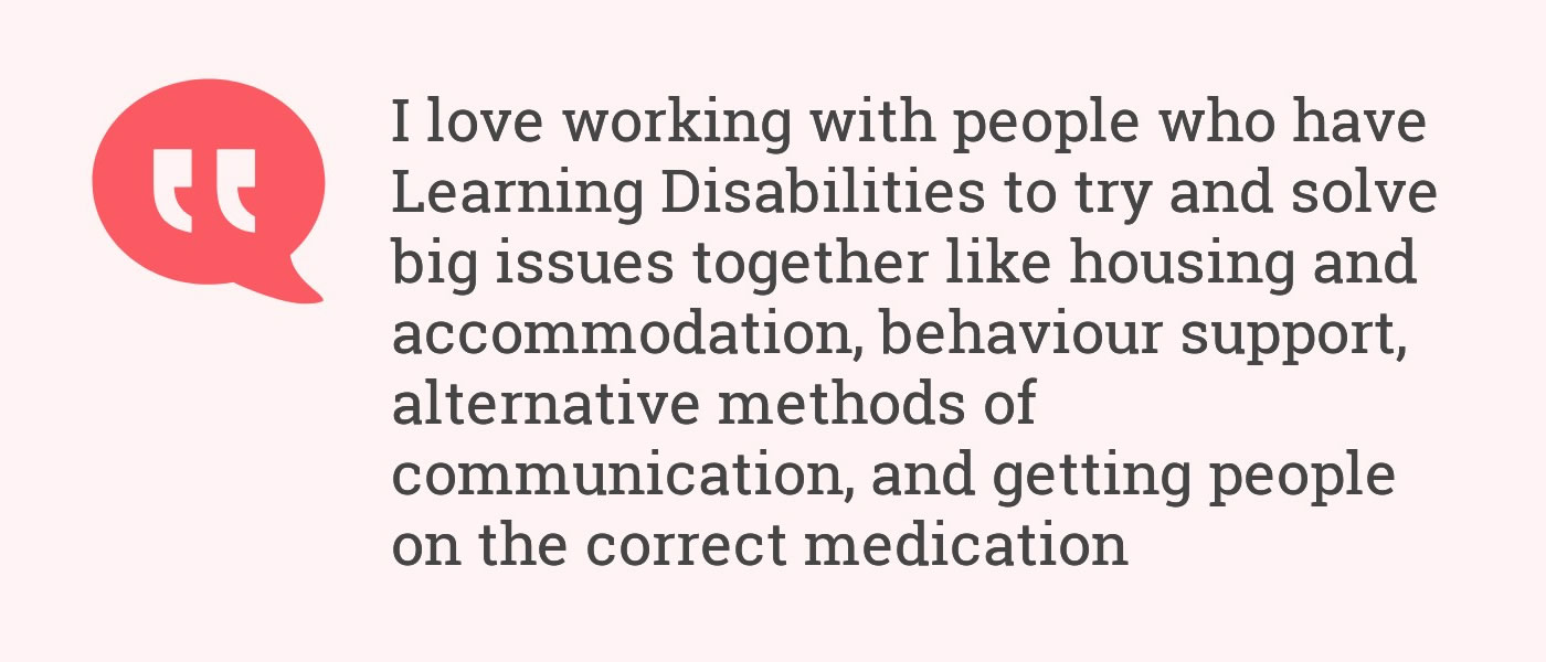 I love working with people who have Learning Disabilities