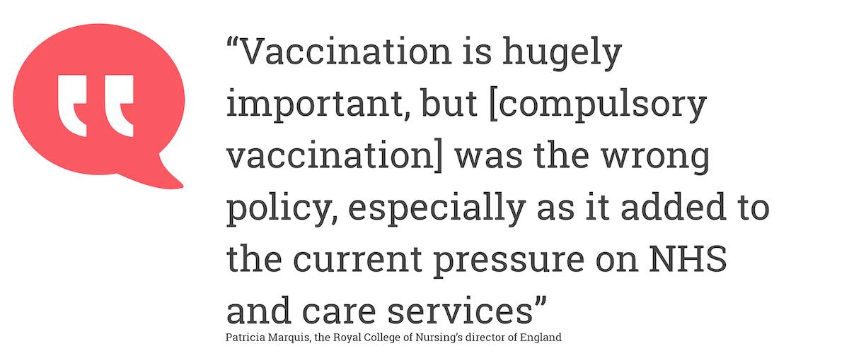 Vaccination is hugely important, but [compulsory vaccination] was the wrong policy, especially as it added tothe current pressure on NHS and care services.